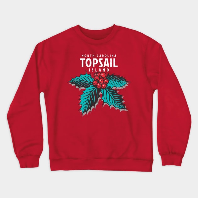 Topsail Island, NC Christmas Vacationing Holiday Holly Crewneck Sweatshirt by Contentarama
